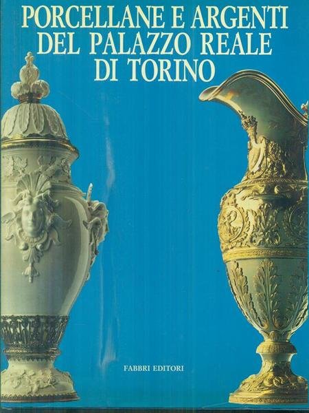 Porcellane e argenti del Palazzo Reale di Torino