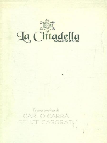 L'opera grafica di Carlo Carra' Felice Casorati
