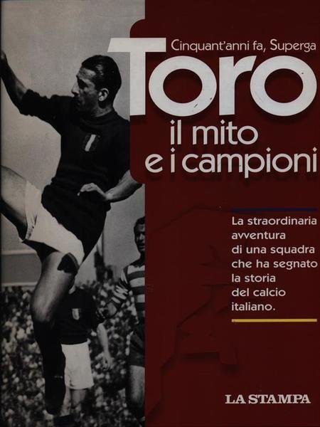 Toro. Il mito e i campioni
