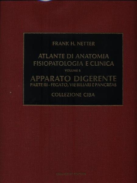 Atlante di anatomia fisiopatologia e clinica 6. Apparato digerente Parte  III - Libro