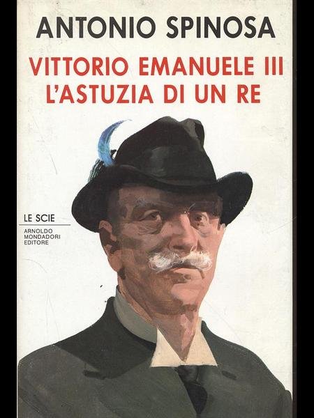 Vittorio Emanuele III. L'astuzia di un re
