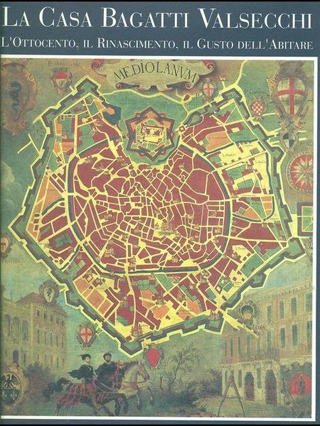 La Casa Bagatti Valsecchi. L'ottocento, il rinascimento, il gusto dell'abitare