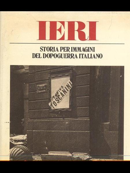 Ieri. Storia per immagini del dopoguerra italiano vol. 1