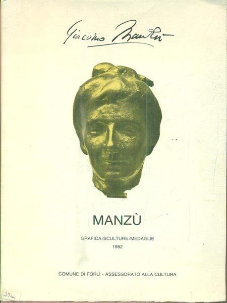 Giacomo Manzu'. Grafica/sculture/medaglie 1982