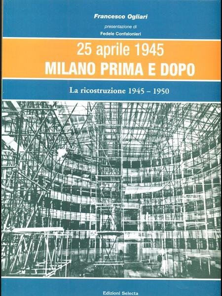 25 aprile 1945 Milano prima e dopo - La ricostruzione 1945-1950 3
