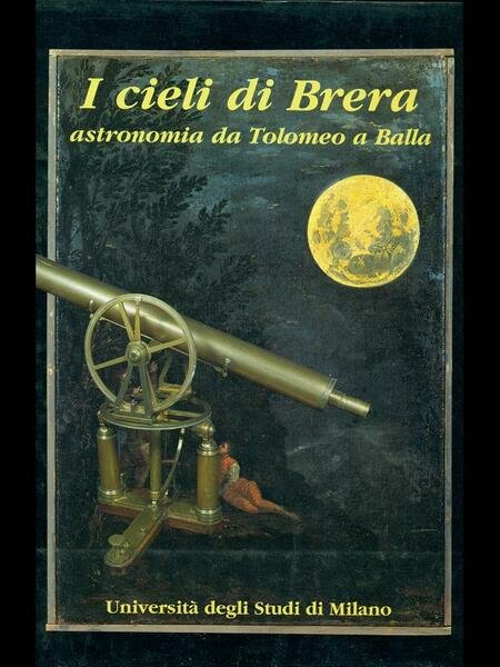 I cieli di Brera. Astronomia da Tolomeo a Balla