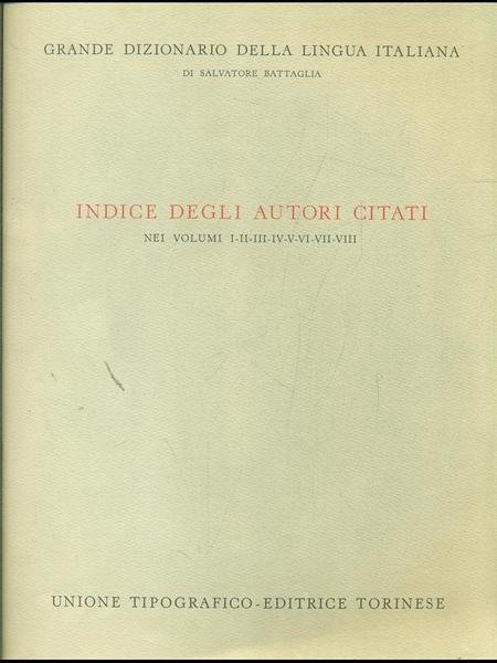 Indice degli autori citati nei vol. I/VIII - Grande Dizionario della Lingua Italiana