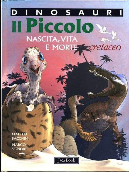 Il piccolo. Nascita, vita e morte. Cretaceo. Dinosauri