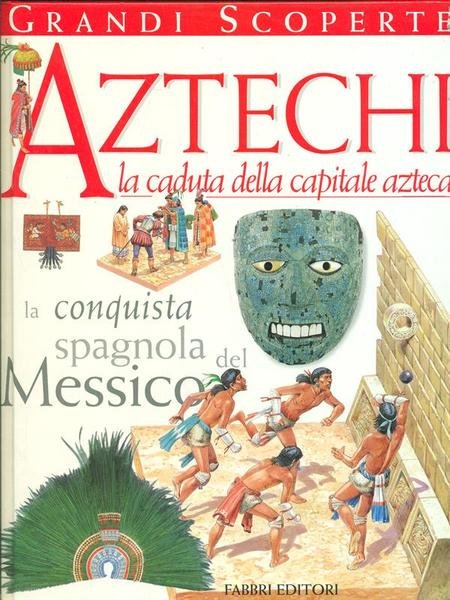 Atzechi. La caduta della capitale atzeca