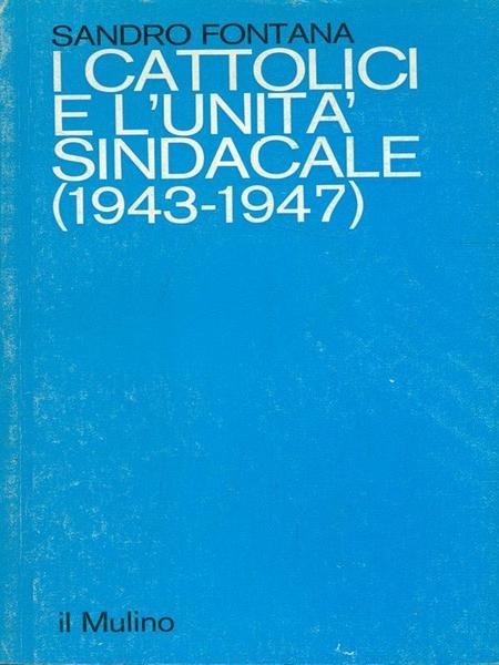 I cattolici e l'unita' sindacale (1943-1947)
