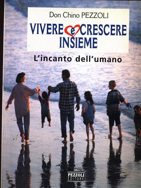 Vivere e crescere insieme. L'incanto dell'umano