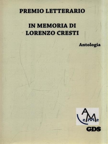 Premio letterario in memoria di Lorenzo Cresti. Antologia