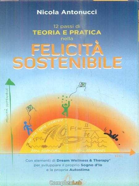 12 passi di teoria e pratica nella felicita' sostenibile
