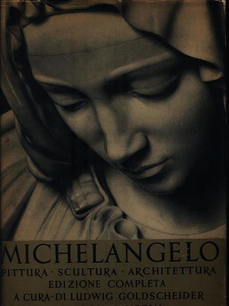 Michelangelo. Pittura - Scultura - Architettura