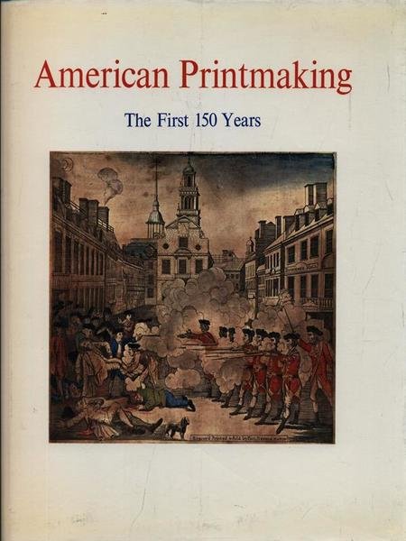 American Printmaking - The First 150 Years
