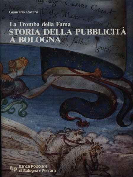 La Tromba della Fama. Storia della Pubblicita' a Bologna