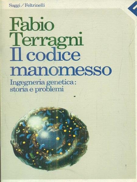 Il codice manomesso. Ingegneria genetica: storia e problemi