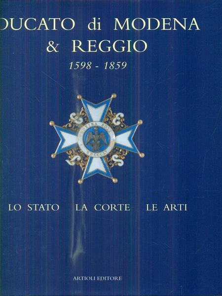 Ducato di Modena e Reggio (1598-1859). Lo Stato, la corte, …