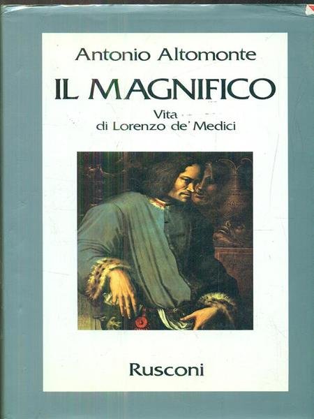 Il Magnifico. Vita di lorenzo de' Medici