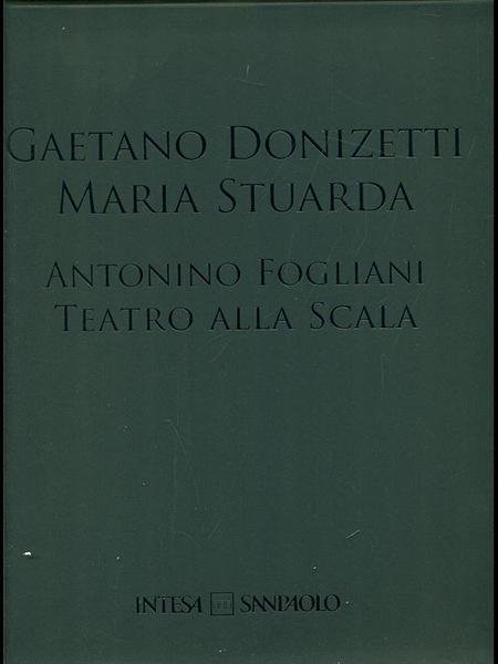 Gaetano Donizetti: Maria Stuarda. Antonino Fogliani Teatro alla Scala