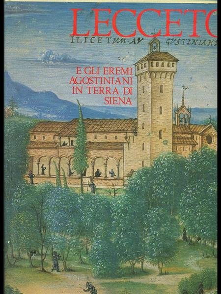 Lecceto e gli eremi agostiniani in terra di Siena