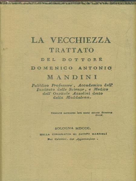 La vecchiezza trattato del dottore Domenico Antonio Mandini