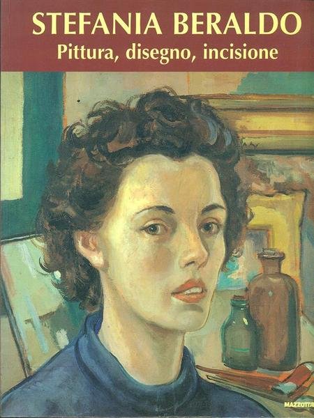 Stefania Beraldo. Pittura, disegno, incisione