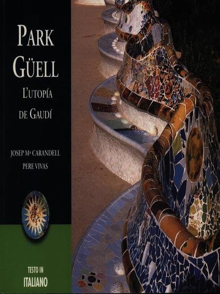 Park Guell: l'utopia de Gaudi'