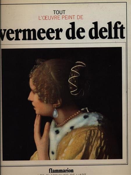 Tout l'oeuvre peint de Vermeer de Delft