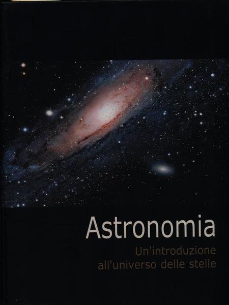 Astronomia - Un'introduzione all'universo delle stelle