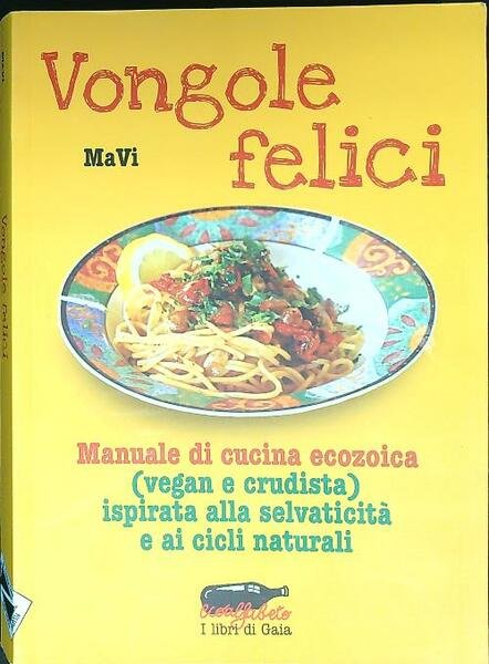Vongole felici. Manuale di cucina ecozoica (vegan e crudista)