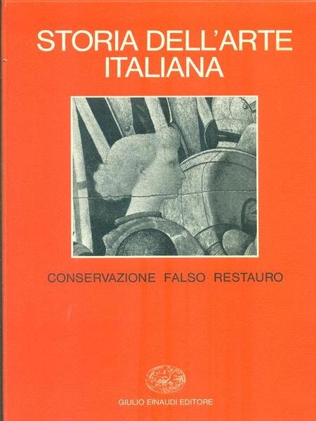 Storia dell'arte italiana vol.10 Conservazione, falso, restauro