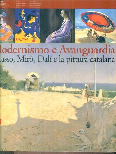 Modernismo e Avanguardia. Picasso, Miro', Dali' e la pittura catalana