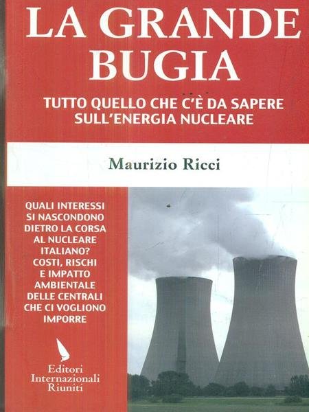 La grande bugia. Tutto quello che c'e' da sapere sull'energia …