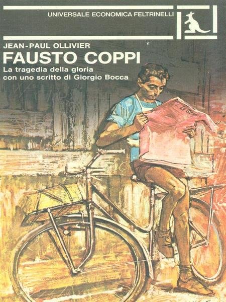Fausto Coppi. La tragedia della gloria con uno scritto di …
