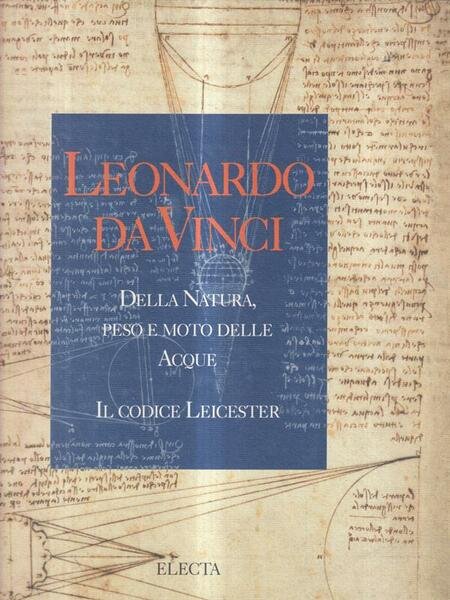 Leonardo Da Vinci. Della Natura, peso e moto delle acque...