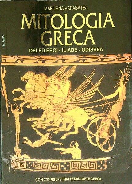 Mitologia greca. Dei ed eroi - Iliade - Odissea