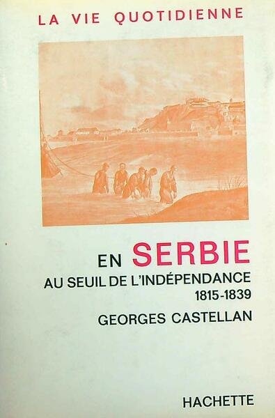 La vie quotidienne en Serbie au seuil de l'independance 1815-1839