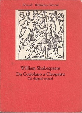 Da Coriolano a Cleopatra. Tre drammi romani