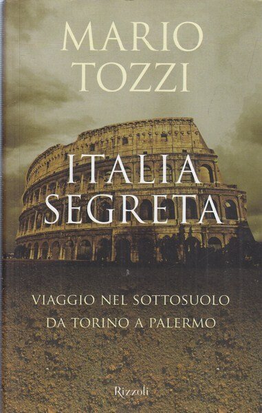 Italia segreta. Viaggio nel sottosuolo da Torino a Palermo