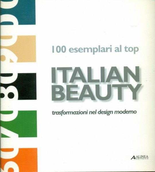 Italian beauty. 100 esemplari al top. Trasformazioni del design moderno