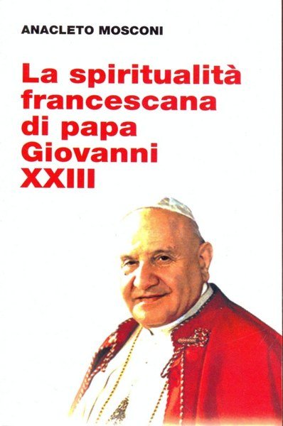 La spiritualita' francescana di Papa Giovanni XXIII