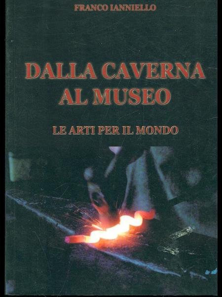 Dalla caverna al museo. Le arti per il mondo