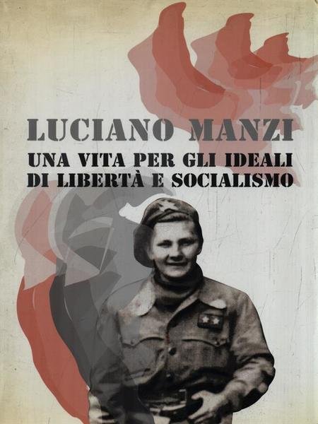 Una vita per gli ideali di liberta' e socialismo