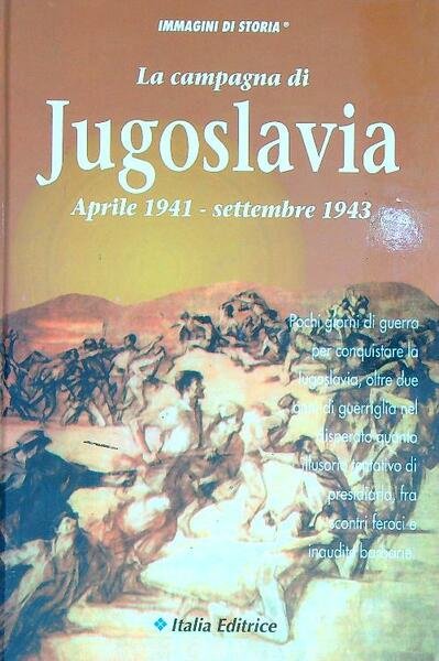 La campagna di Jugoslavia. Aprile 1941-settembre 1943