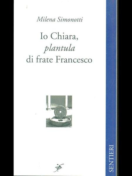 Io Chiara, plantula di frate Francesco