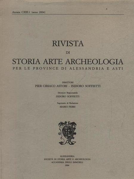 Rivista di storia arte archeologia per le province di Alessandria e Asti. CXIII.1/2004