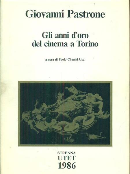Giovanni Pastrone. Gli anni d'oro del cinema a Torino
