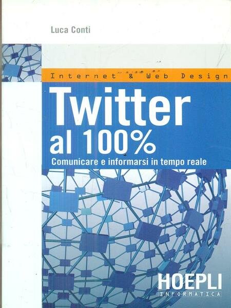 Twitter al 100%. Comunicare, creare relazioni, divertirsi