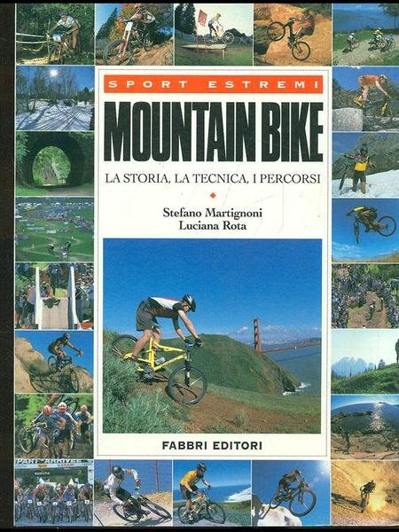 Mountain Bike. La storia, la tecnica, i percorsi